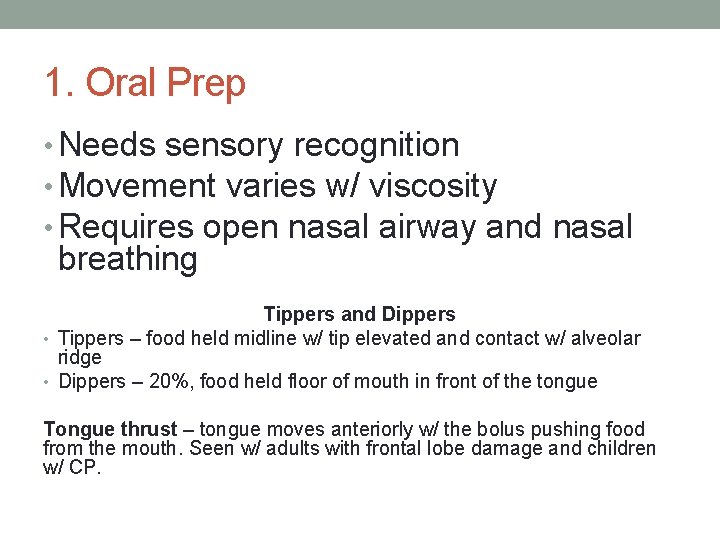1. Oral Prep • Needs sensory recognition • Movement varies w/ viscosity • Requires