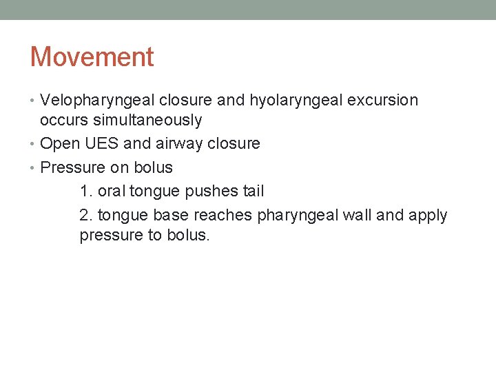 Movement • Velopharyngeal closure and hyolaryngeal excursion occurs simultaneously • Open UES and airway