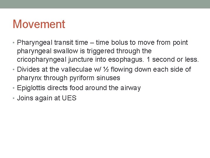 Movement • Pharyngeal transit time – time bolus to move from point pharyngeal swallow