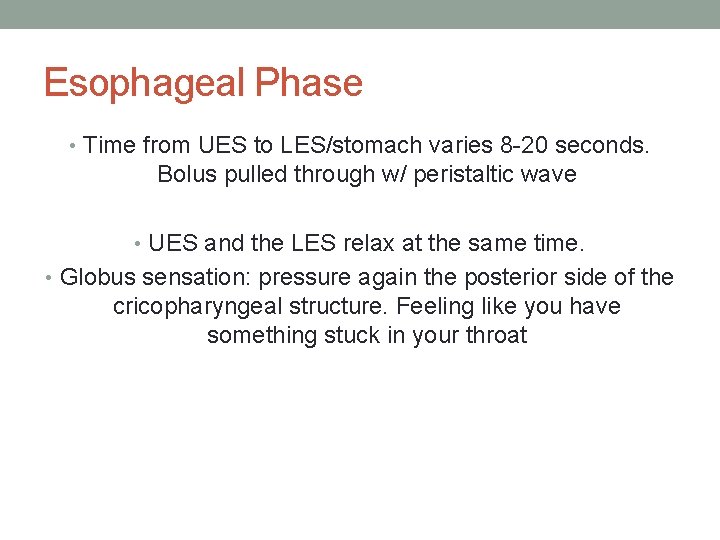 Esophageal Phase • Time from UES to LES/stomach varies 8 -20 seconds. Bolus pulled