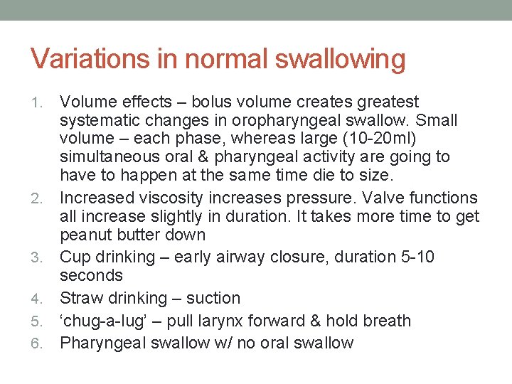 Variations in normal swallowing 1. 2. 3. 4. 5. 6. Volume effects – bolus