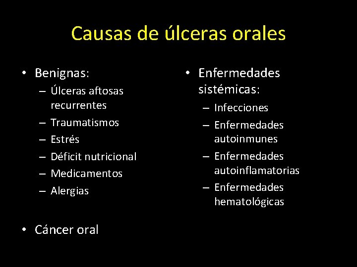 Causas de úlceras orales • Benignas: – Úlceras aftosas recurrentes – Traumatismos – Estrés