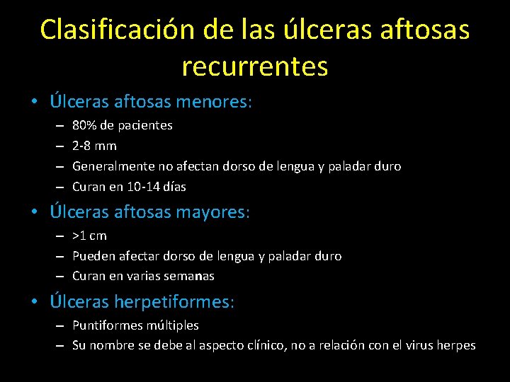 Clasificación de las úlceras aftosas recurrentes • Úlceras aftosas menores: – – 80% de