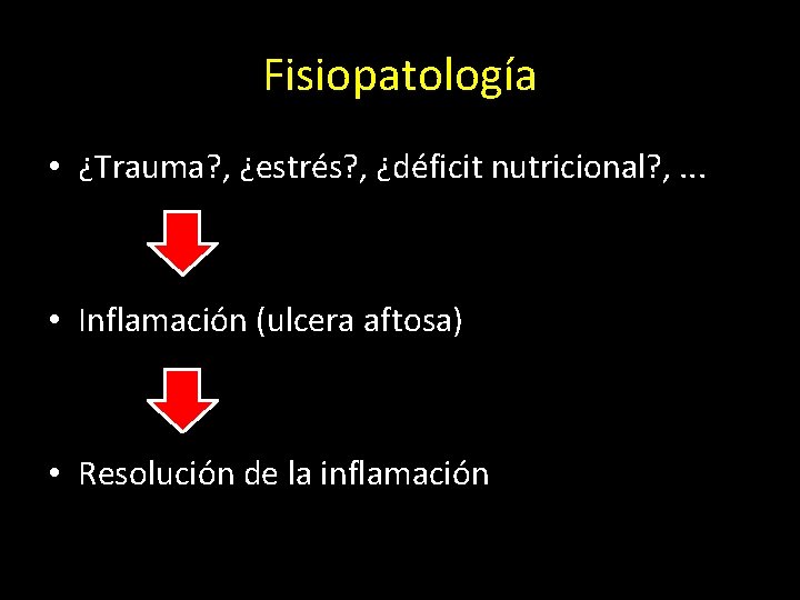 Fisiopatología • ¿Trauma? , ¿estrés? , ¿déficit nutricional? , . . . • Inflamación