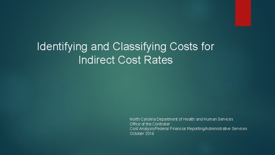 Identifying and Classifying Costs for Indirect Cost Rates North Carolina Department of Health and