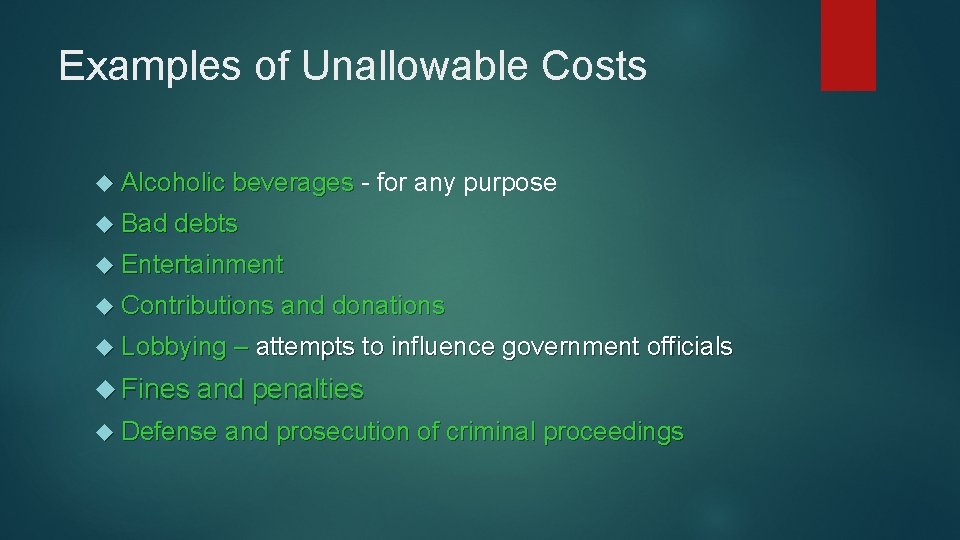 Examples of Unallowable Costs Alcoholic beverages - for any purpose Bad debts Entertainment Contributions