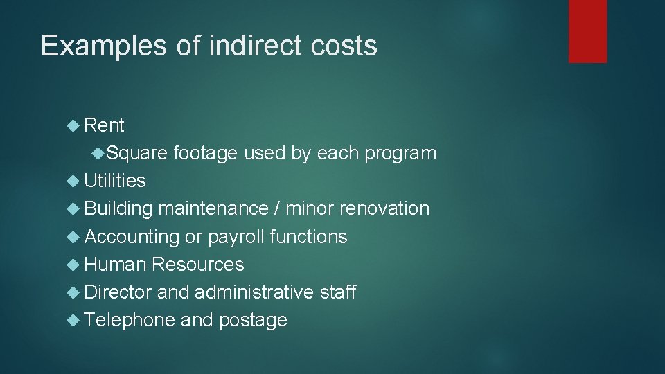 Examples of indirect costs Rent Square footage used by each program Utilities Building maintenance