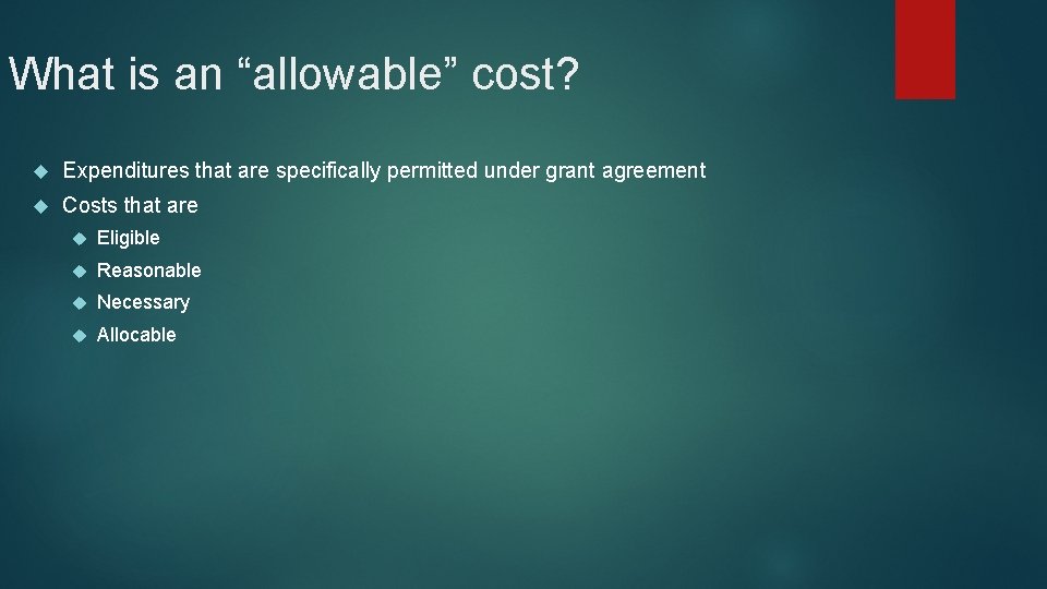 What is an “allowable” cost? Expenditures that are specifically permitted under grant agreement Costs