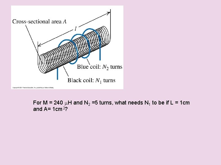  For M = 240 m. H and N 2 =5 turns, what needs