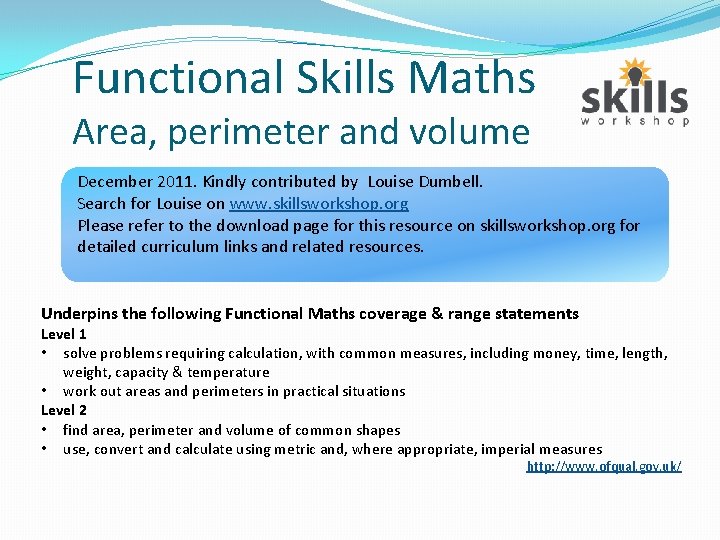 Functional Skills Maths Area, perimeter and volume December 2011. Kindly contributed by Louise Dumbell.