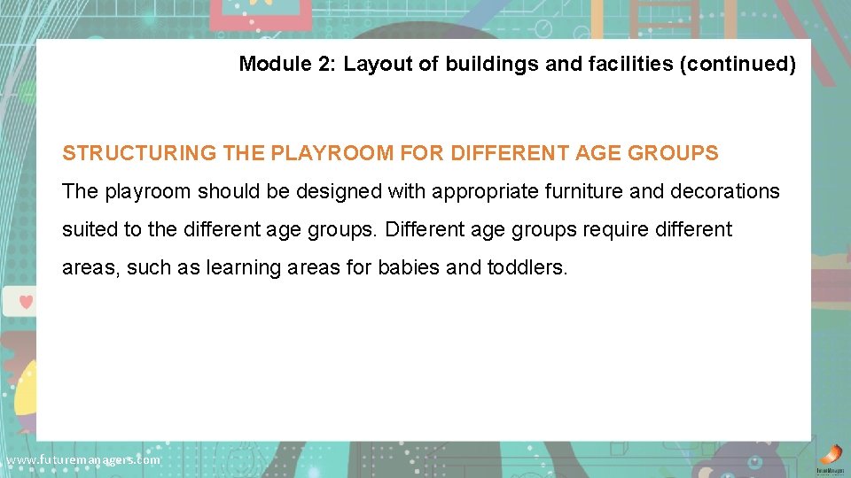 Module 2: Layout of buildings and facilities (continued) STRUCTURING THE PLAYROOM FOR DIFFERENT AGE