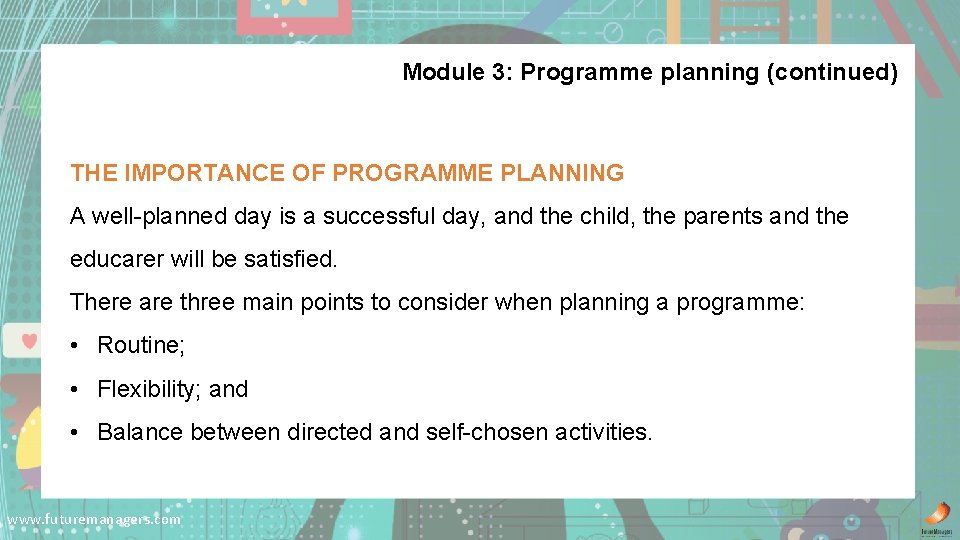Module 3: Programme planning (continued) THE IMPORTANCE OF PROGRAMME PLANNING A well-planned day is