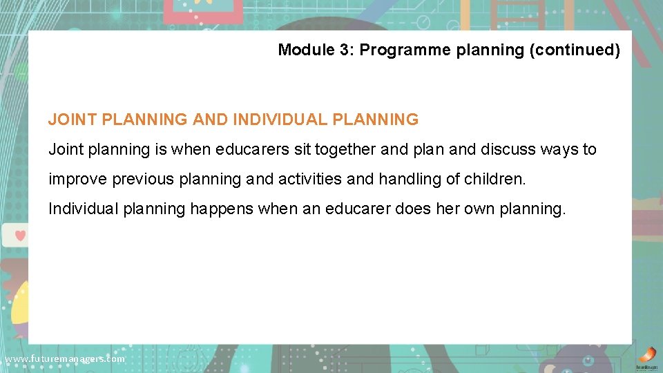 Module 3: Programme planning (continued) JOINT PLANNING AND INDIVIDUAL PLANNING Joint planning is when