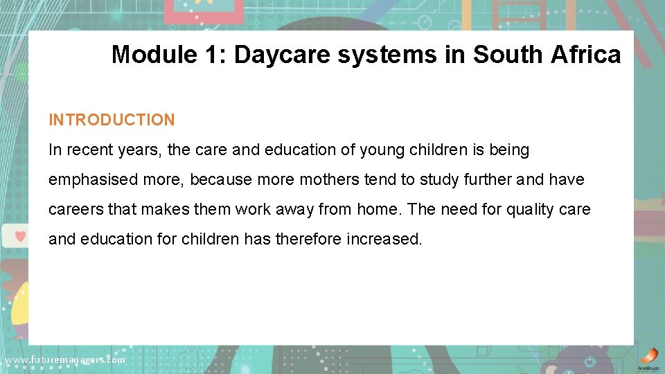 Module 1: Daycare systems in South Africa INTRODUCTION In recent years, the care and