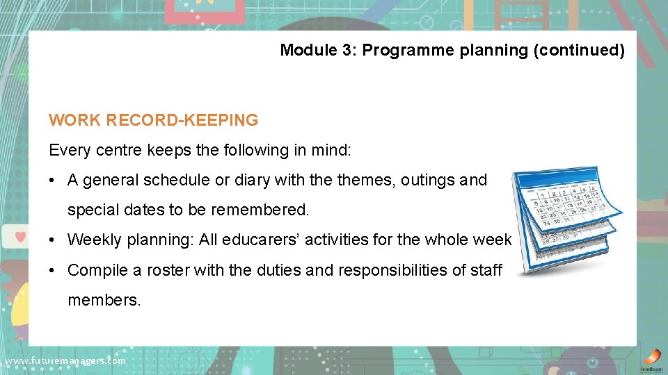 Module 3: Programme planning (continued) WORK RECORD-KEEPING Every centre keeps the following in mind: