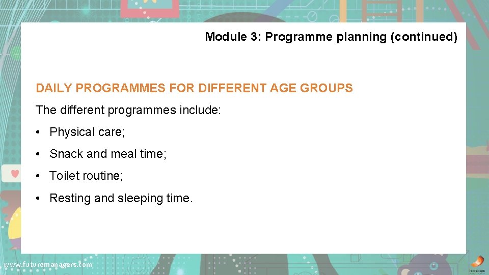 Module 3: Programme planning (continued) DAILY PROGRAMMES FOR DIFFERENT AGE GROUPS The different programmes