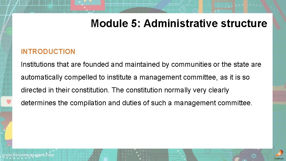 Module 5: Administrative structure INTRODUCTION Institutions that are founded and maintained by communities or