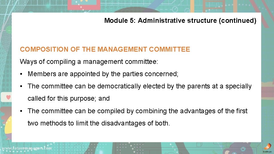 Module 5: Administrative structure (continued) COMPOSITION OF THE MANAGEMENT COMMITTEE Ways of compiling a