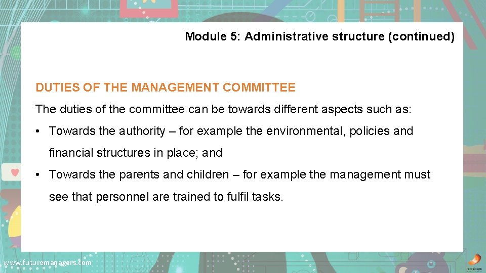 Module 5: Administrative structure (continued) DUTIES OF THE MANAGEMENT COMMITTEE The duties of the