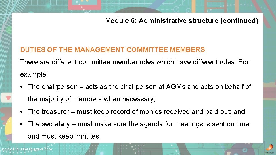 Module 5: Administrative structure (continued) DUTIES OF THE MANAGEMENT COMMITTEE MEMBERS There are different