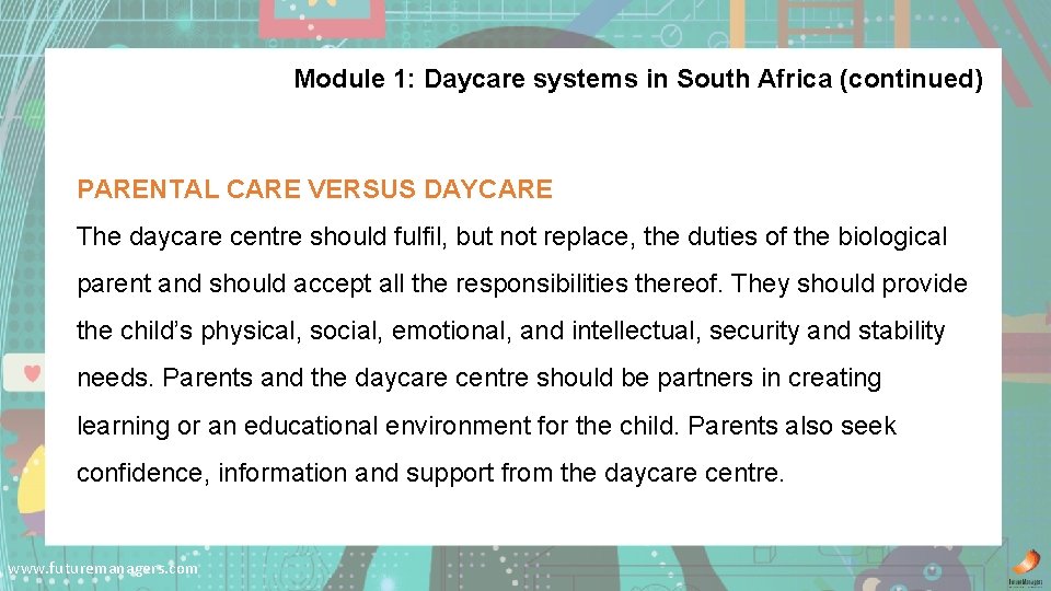 Module 1: Daycare systems in South Africa (continued) PARENTAL CARE VERSUS DAYCARE The daycare