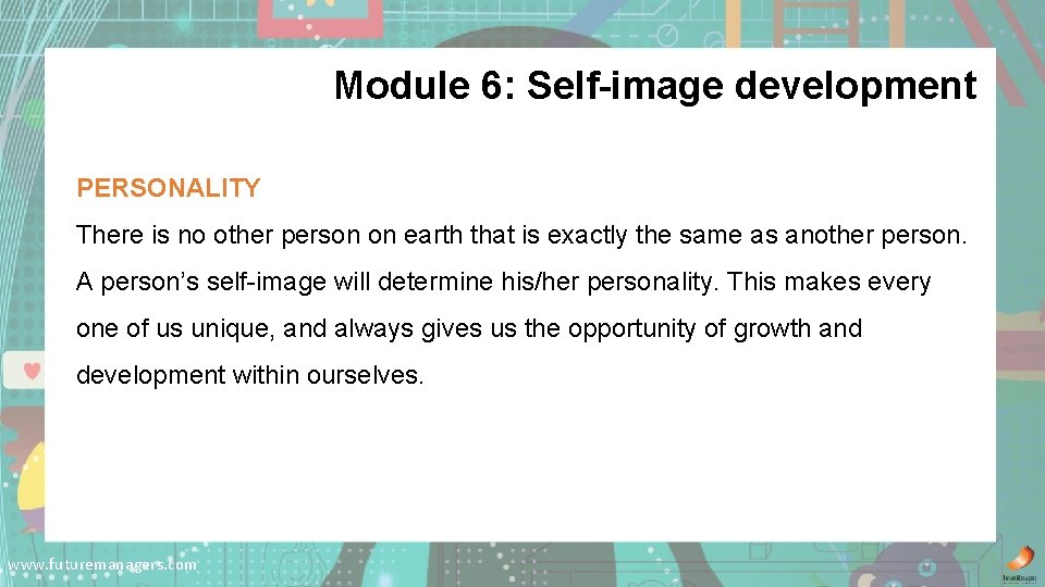 Module 6: Self-image development PERSONALITY There is no other person on earth that is
