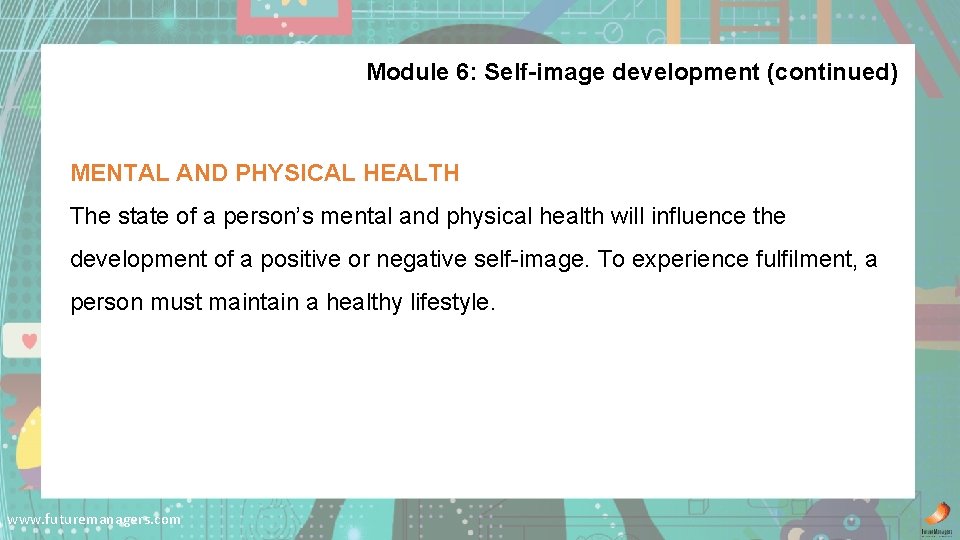 Module 6: Self-image development (continued) MENTAL AND PHYSICAL HEALTH The state of a person’s