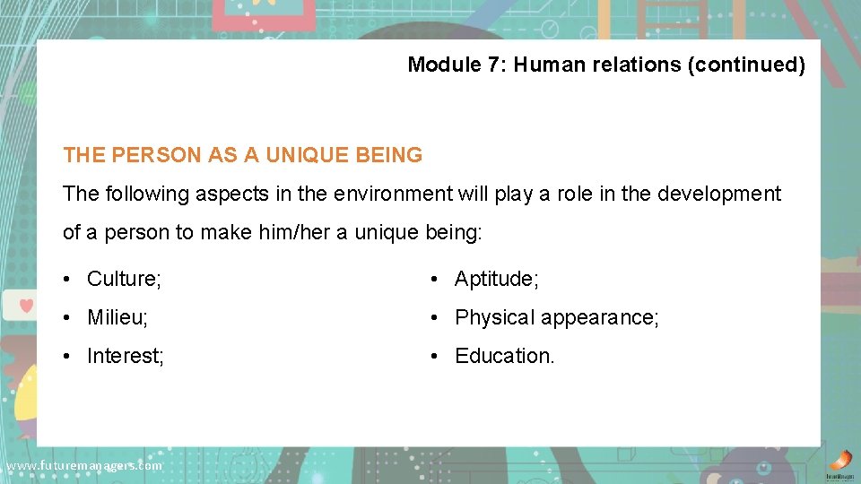 Module 7: Human relations (continued) THE PERSON AS A UNIQUE BEING The following aspects