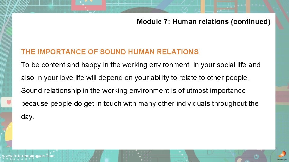 Module 7: Human relations (continued) THE IMPORTANCE OF SOUND HUMAN RELATIONS To be content