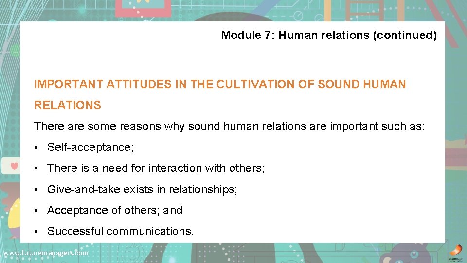 Module 7: Human relations (continued) IMPORTANT ATTITUDES IN THE CULTIVATION OF SOUND HUMAN RELATIONS
