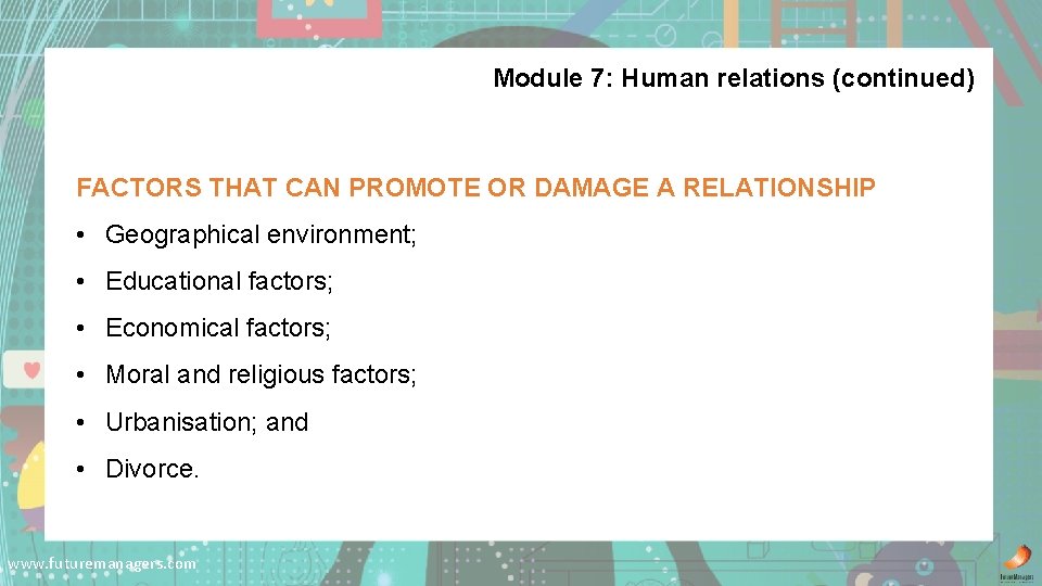 Module 7: Human relations (continued) FACTORS THAT CAN PROMOTE OR DAMAGE A RELATIONSHIP •