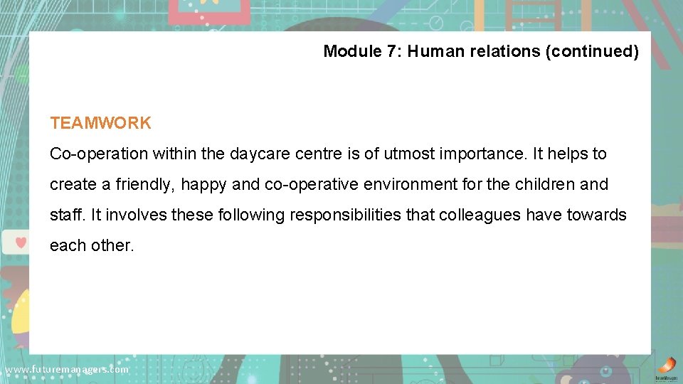 Module 7: Human relations (continued) TEAMWORK Co-operation within the daycare centre is of utmost