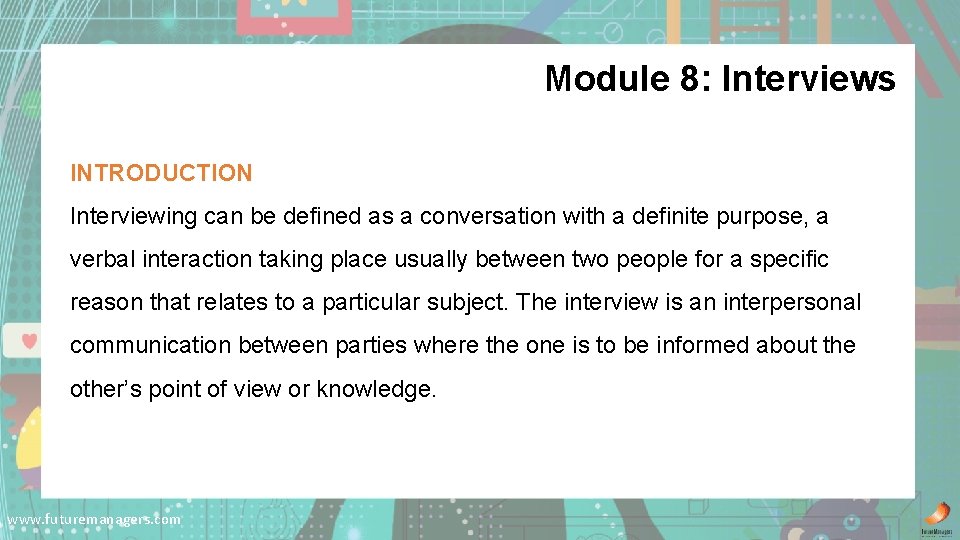 Module 8: Interviews INTRODUCTION Interviewing can be defined as a conversation with a definite