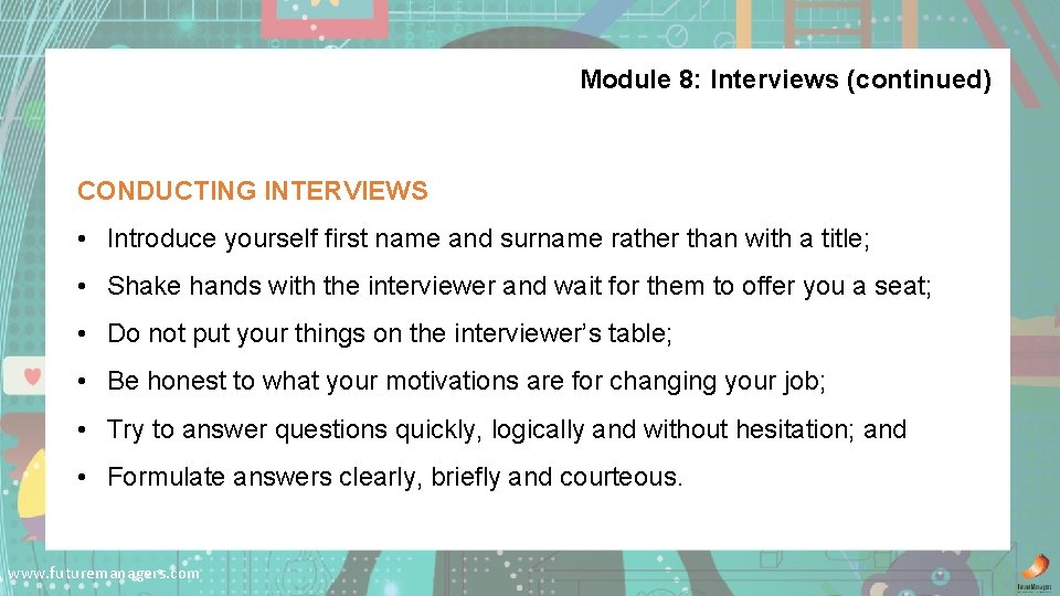 Module 8: Interviews (continued) CONDUCTING INTERVIEWS • Introduce yourself first name and surname rather