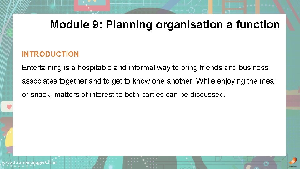 Module 9: Planning organisation a function INTRODUCTION Entertaining is a hospitable and informal way