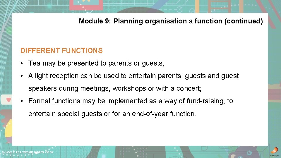 Module 9: Planning organisation a function (continued) DIFFERENT FUNCTIONS • Tea may be presented