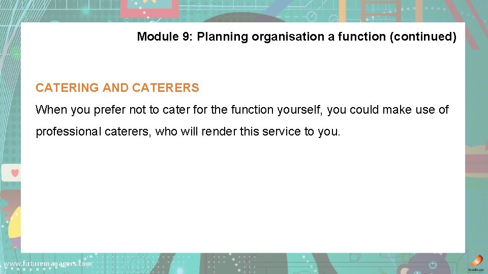 Module 9: Planning organisation a function (continued) CATERING AND CATERERS When you prefer not