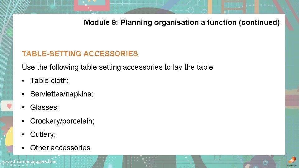 Module 9: Planning organisation a function (continued) TABLE-SETTING ACCESSORIES Use the following table setting