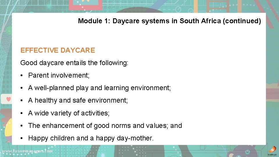 Module 1: Daycare systems in South Africa (continued) EFFECTIVE DAYCARE Good daycare entails the