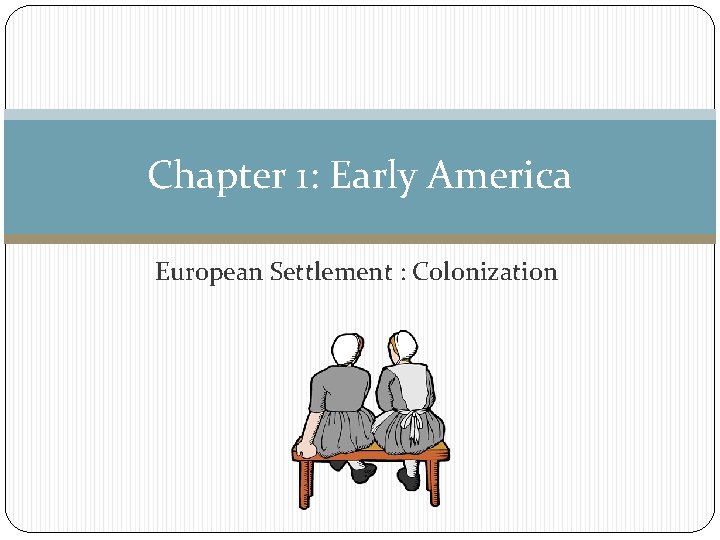 Chapter 1: Early America European Settlement : Colonization 