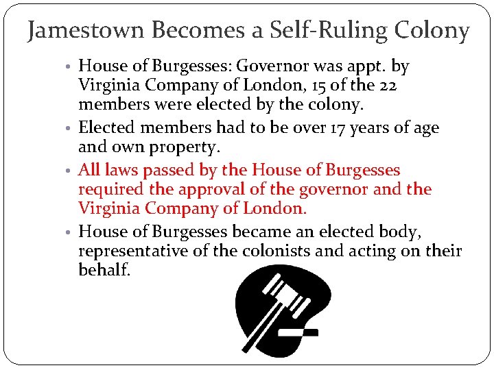 Jamestown Becomes a Self-Ruling Colony • House of Burgesses: Governor was appt. by Virginia