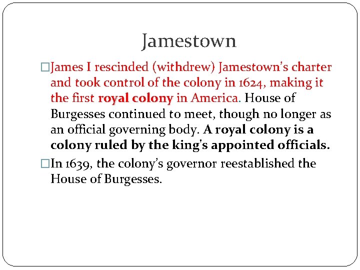 Jamestown �James I rescinded (withdrew) Jamestown’s charter and took control of the colony in