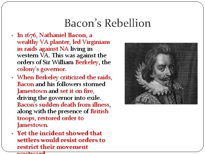 Bacon’s Rebellion • In 1676, Nathaniel Bacon, Bacon a wealthy VA planter, led Virginians