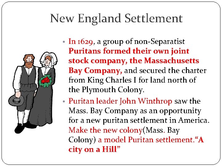 New England Settlement • In 1629, a group of non-Separatist Puritans formed their own