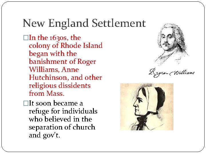 New England Settlement �In the 1630 s, the colony of Rhode Island began with