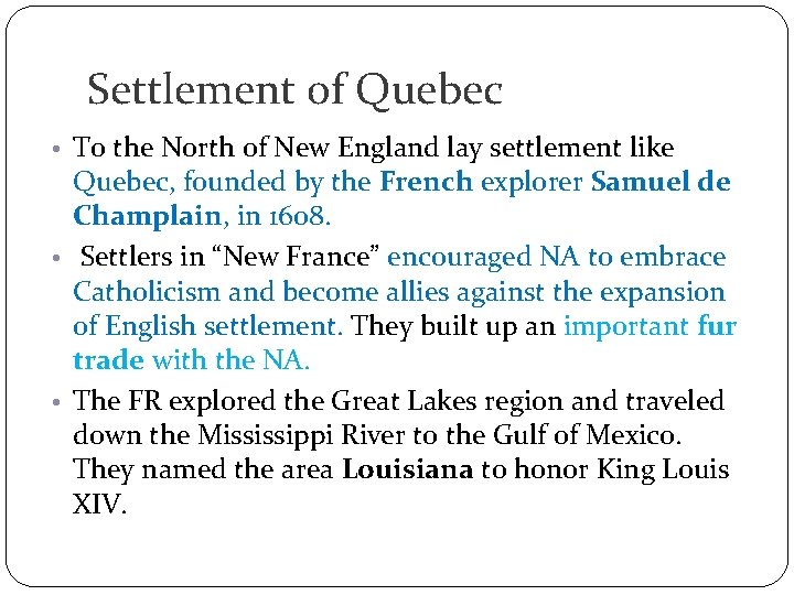 Settlement of Quebec • To the North of New England lay settlement like Quebec,