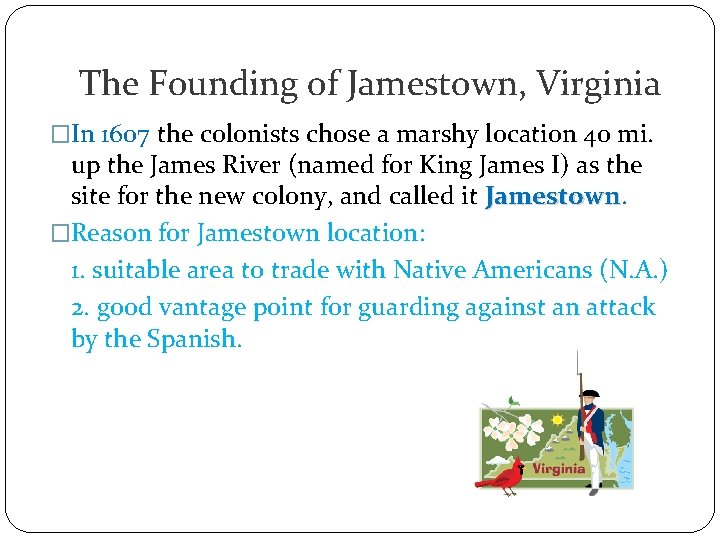 The Founding of Jamestown, Virginia �In 1607 the colonists chose a marshy location 40