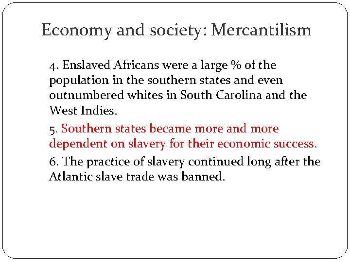 Economy and society: Mercantilism 4. Enslaved Africans were a large % of the population