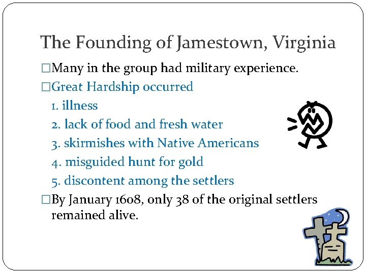 The Founding of Jamestown, Virginia �Many in the group had military experience. �Great Hardship