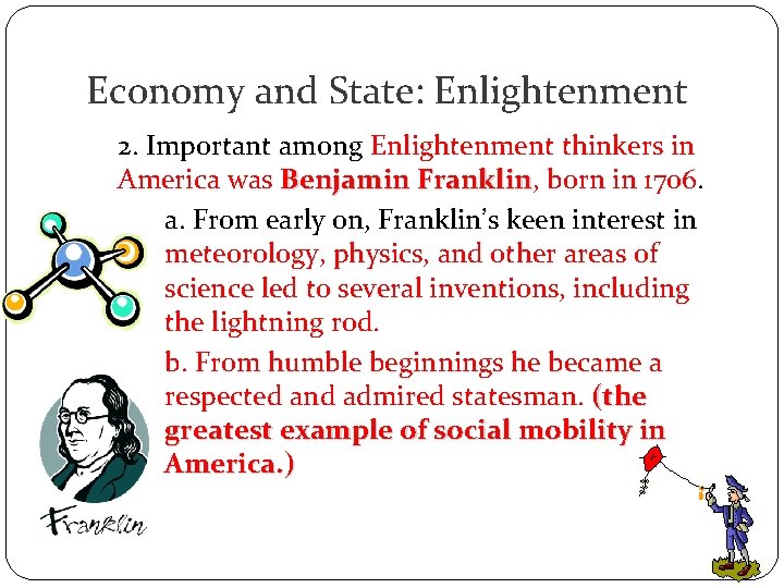 Economy and State: Enlightenment 2. Important among Enlightenment thinkers in America was Benjamin Franklin,